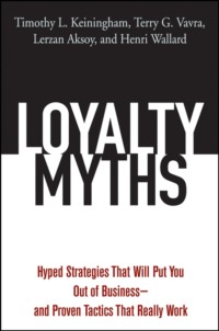Loyalty Myths. Hyped Strategies That Will Put You Out of Business -- and Proven Tactics That Really Work