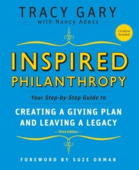 Inspired Philanthropy. Your Step-by-Step Guide to Creating a Giving Plan and Leaving a Legacy