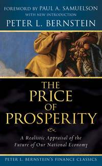 The Price of Prosperity. A Realistic Appraisal of the Future of Our National Economy (Peter L. Bernstein's Finance Classics)