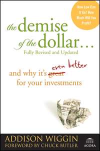 The Demise of the Dollar.... And Why It's Even Better for Your Investments