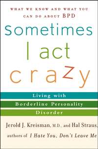 Sometimes I Act Crazy. Living with Borderline Personality Disorder