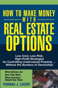 How to Make Money With Real Estate Options. Low-Cost, Low-Risk, High-Profit Strategies for Controlling Undervalued Property....Without the Burdens of Ownership!