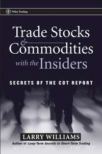 Trade Stocks and Commodities with the Insiders. Secrets of the COT Report