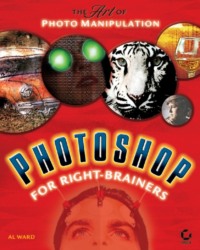 Photoshop for Right-Brainers. The Art of Photo Manipulation