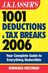 J.K. Lasser's 1001 Deductions and Tax Breaks 2006. The Complete Guide to Everything Deductible