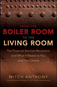 From the Boiler Room to the Living Room. The Financial Services Revolution and What it Means to You and Your Clients