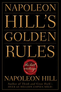 Napoleon Hill's Golden Rules. The Lost Writings