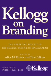 Kellogg on Branding. The Marketing Faculty of The Kellogg School of Management