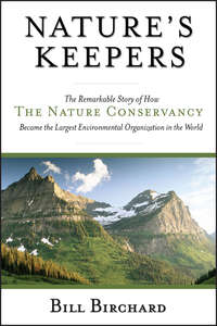 Nature's Keepers. The Remarkable Story of How the Nature Conservancy Became the Largest Environmental Group in the World