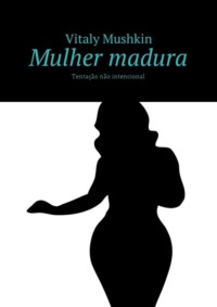 Mulher madura. Tentação não intencional