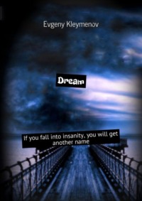 Dream. If you fall into insanity, you will get another name