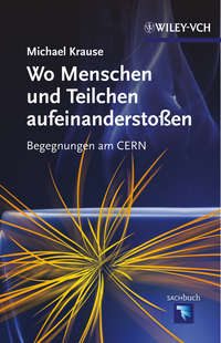 Wo Menschen und Teilchen aufeinanderstoßen. Begegnungen am CERN