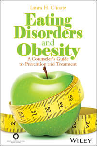 Eating Disorders and Obesity. A Counselor's Guide to Prevention and Treatment