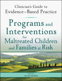 Programs and Interventions for Maltreated Children and Families at Risk. Clinician's Guide to Evidence-Based Practice