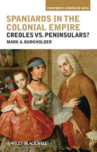 Spaniards in the Colonial Empire. Creoles vs. Peninsulars?