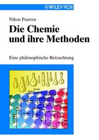 Die Chemie und ihre Methoden. Eine Philosophiche Betrachtung