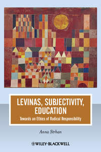 Levinas, Subjectivity, Education. Towards an Ethics of Radical Responsibility