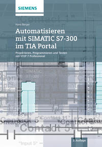 Automatisieren mit SIMATIC S7-300 im TIA Portal. Projektieren, Programmieren und Testen mit STEP 7 Professional