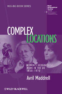 Complex Locations. Women's Geographical Work in the UK 1850-1970