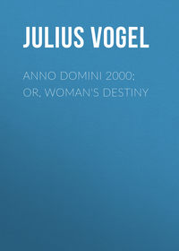 Anno Domini 2000; or, Woman's Destiny