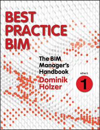 The BIM Manager&apos;s Handbook, Part 1. Best Practice BIM