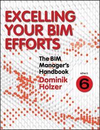 The BIM Manager&apos;s Handbook, Part 6. Excelling your BIM Efforts
