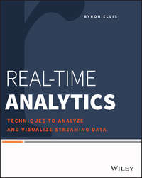 Real-Time Analytics. Techniques to Analyze and Visualize Streaming Data