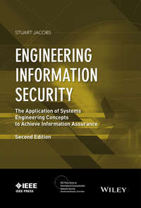 Engineering Information Security. The Application of Systems Engineering Concepts to Achieve Information Assurance