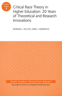 Critical Race Theory in Higher Education: 20 Years of Theoretical and Research Innovations. ASHE Higher Education Report, Volume 41, Number 3