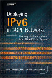 Deploying IPv6 in 3GPP Networks. Evolving Mobile Broadband from 2G to LTE and Beyond