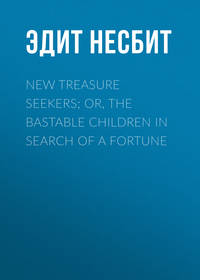 New Treasure Seekers; Or, The Bastable Children in Search of a Fortune