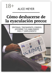 Cómo deshacerse de la eyaculación precoz. Síntomas, tratamiento, consejo. ¡Extiende tus habilidades fácil y simplemente!