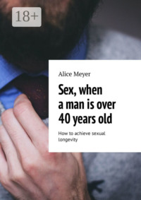 Sex, when a man is over 40 years old. How to achieve sexual longevity