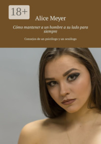 Cómo mantener a un hombre a su lado para siempre. Consejos de un psicólogo y un sexólogo