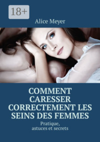 Comment caresser correctement les seins des femmes. Pratique, astuces et secrets