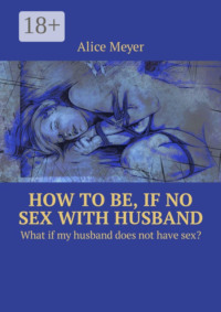 How to be, if no sex with husband. What if my husband does not have sex?