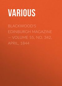 Blackwood&apos;s Edinburgh Magazine — Volume 55, No. 342, April, 1844