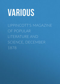 Lippincott&apos;s Magazine of Popular Literature and Science, December 1878
