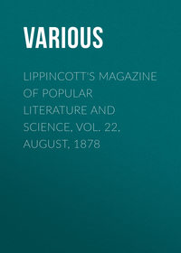 Lippincott&apos;s Magazine of Popular Literature and Science, Vol. 22, August, 1878