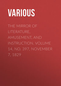 The Mirror of Literature, Amusement, and Instruction. Volume 14, No. 397, November 7, 1829