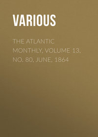 The Atlantic Monthly, Volume 13, No. 80, June, 1864