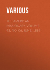 The American Missionary. Volume 43, No. 06, June, 1889