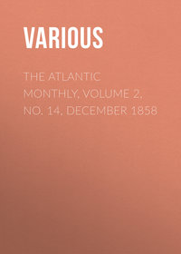 The Atlantic Monthly, Volume 2, No. 14, December 1858