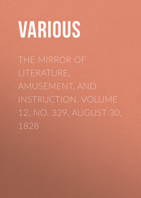 The Mirror of Literature, Amusement, and Instruction. Volume 12, No. 329, August 30, 1828