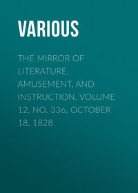 The Mirror of Literature, Amusement, and Instruction. Volume 12, No. 336, October 18, 1828