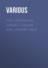 The Continental Classics, Volume XVIII., Mystery Tales