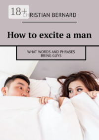 How to excite a man. What words and phrases bring guys