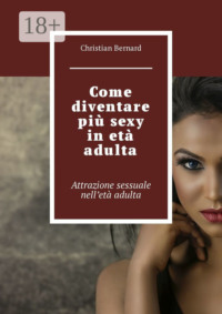 Come diventare più sexy in età adulta. Attrazione sessuale nell’età adulta
