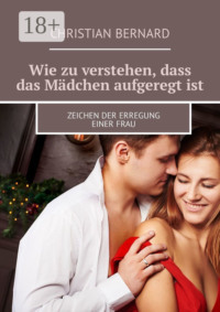 Wie zu verstehen, dass das Mädchen aufgeregt ist. Zeichen der Erregung einer Frau