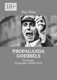 Propaganda Goebbels. Životopis, fotografie, osobní život